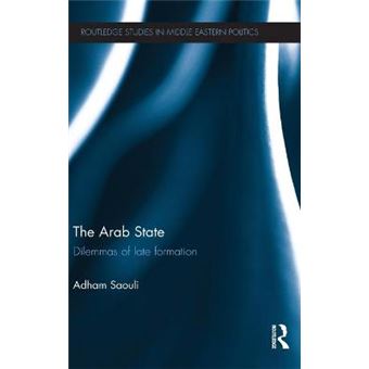 The Arab State - Dilemmas of Late Formation - Hardback - 2011 - 1