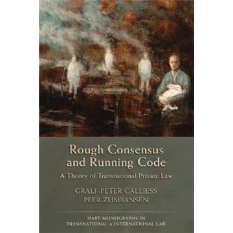 Rough Consensus and Running Code : A Theory of Transnational Private Law - 1