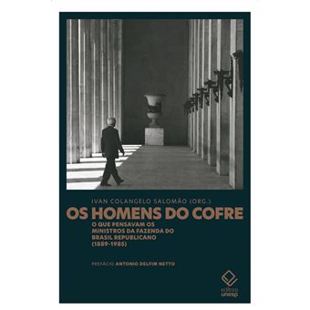 Os Homens Do Cofre - O Que Pensavam Os Ministros Da Fazenda Do Brasil Republicano (1889-1985) - 1