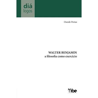 Walter Benjamin: A Filosofia Como Exercicio - 1