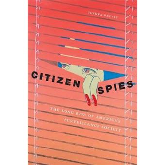 Citizen Spies The Long Rise Of America'S Surveillance Society - 1