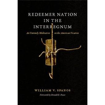 Redeemer Nation In The Interregnum An Untimely Meditation On The American Vocation - 1