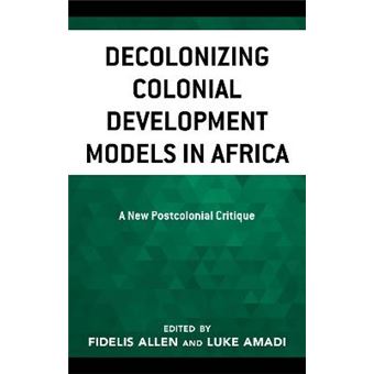 Decolonizing Colonial Development Models In Africa - 1
