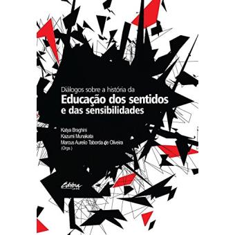 Diálogos Sobre A História Da Educação Dos Sentidos e Das Sensibilidades - 1