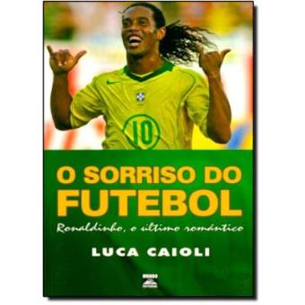 Sorriso Do Futebol, O - Ronaldinho, O Ultimo Romantico - 1