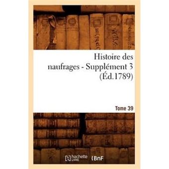 Histoire Des Naufrages. Tome 39, Supplement 3 (Ed.1789) - Paperback / softback - 2012 - 1