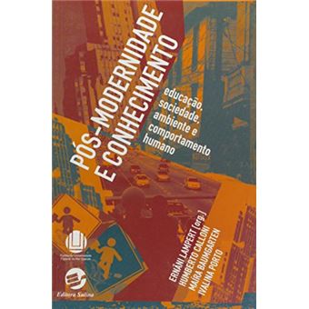 Pós Modernidade e Conhecimento. Educação, Sociedade, Ambiente e Comportamento Humano - 1