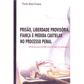 Prisão, Liberdade Provisória, Fiança E Medida Cautelar No Processo Penal. Efeito Das Leis 12.403/11 E 12.433/11 - 1