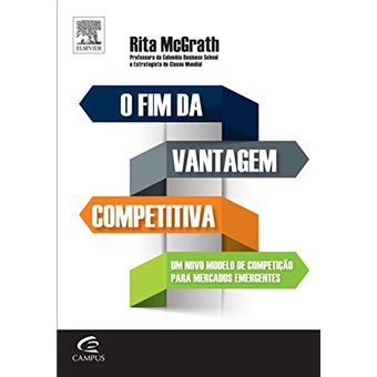 O Fim da Vantagem Competitiva. Um Novo Modelo de Competição Para Mercados Dinâmicos - 1