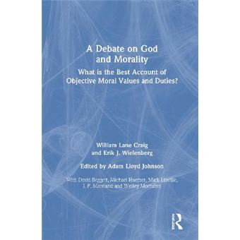 A Debate On God And Morality What Is The Best Account Of Objective Moral Values And Duties - 1
