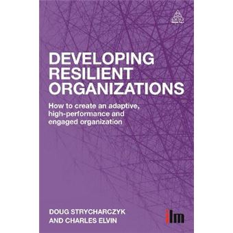 Developing Resilient Organizations - How to Create an Adaptive, High Performance and Engaged Organization - Paperback - 2014 - 1