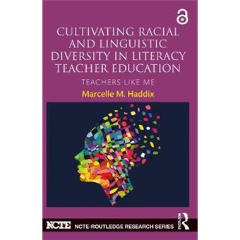 Cultivating Racial And Linguistic Diversity In Literacy Teacher Education Teachers Like Me Ncteroutledge Research Series - 1