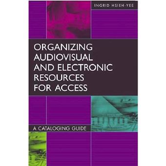 Organizing Audiovisual and Electronic Resources for Access - A Cataloging Guide - Paperback - 2006 - 1
