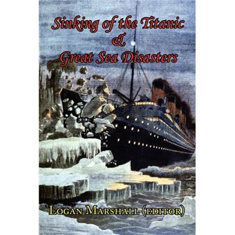 Sinking of the Titanic and Great Sea Disasters - As Told by First Hand Account of Survivors and Initial Investigations - Paperback / softback - 2008 - 1