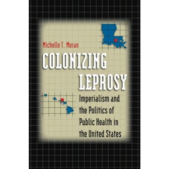 Colonizing Leprosy - Imperialism and the Politics of Public Health in the United States - Paperback - 2007 - 1