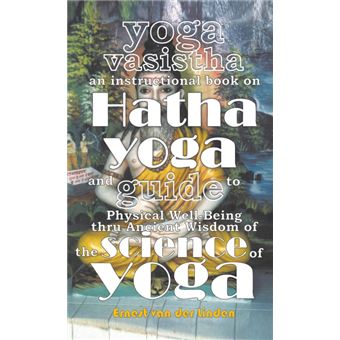 Yoga Vasistha An Instructional Book On Hatha Yoga And Guide To Physical Wellbeing Thru Ancient Wisdom Of The Science Of Yoga - 1