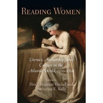 Reading Women - Literacy, Authorship, and Culture in the Atlantic World, 1500-1800 - Paperback - 2009 - 1