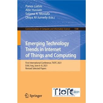 Emerging Technology Trends in Internet of Things and Computing First International Conference, TIOTC 2021, Erbil, Iraq, June 6–8, 2021, Revised Selected Papers - 1