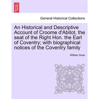 "An Historical and Descriptive Account of Croome D'Abitot, the Seat of the Right Hon. the Earl of Coventry; With Biographical Notices of the Coventry Family - Paperback / softback - 2011" - 1
