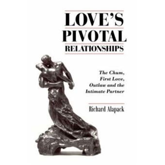 Love's Pivotal Relationships - The Chum, First Love, Outlaw and the Intimate Partner - Paperback / softback - 2007 - 1