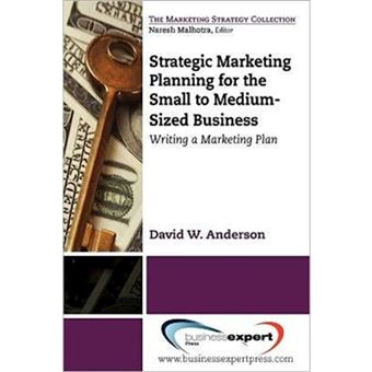 Strategic Marketing Planning for the Small to Medium Sized Business - Writing a Marketing Plan - Paperback - 2012 - 1