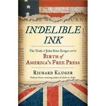 Indelible Ink The Trials Of John Peter Zenger And The Birth Of America'S Free Press - 1