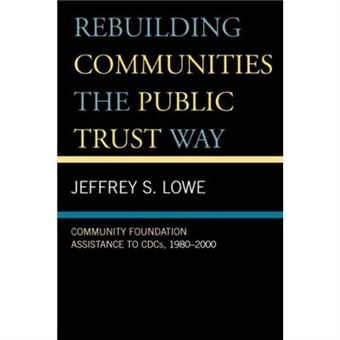 Rebuilding Communities The Public Trust Way By Jeffrey S. Lowe - 1