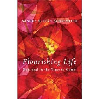 Flourishing Life - Now and in the Time to Come - Paperback - 2012 - 1
