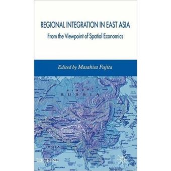 Regional Integration in East Asia - From the Viewpoint of Spatial Economics - Hardback - 2007 - 1