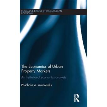 The Economics Of Urban Property Markets An Institutional Economics Analysis Routledge Studies In The European Economy - 1