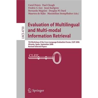 Evaluation of Multilingual and Multi-modal Information Retrieval - 7th Workshop of the Cross-language Evaluation Forum, CLEF 2006, Alicante, Spain, September 20-22, 2006, Revised Selected Papers - Paperback - 2007 - 1