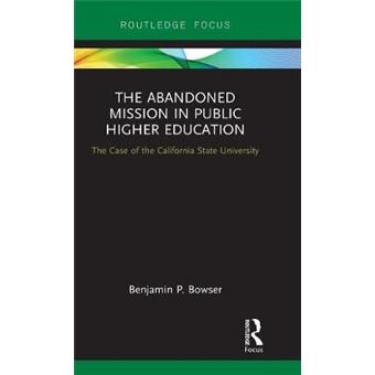 The Abandoned Mission In Public Higher Education The Case Of The California State University - 1
