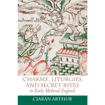 Charms Liturgies And Secret Rites In Early Medieval England - 1