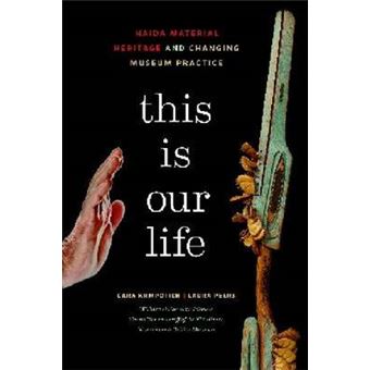 This is Our Life - Haida Material Heritage and Changing Museum Practice - Hardback - 2013 - 1