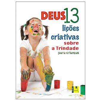 Deus. 13 Lições Criativas Sobre a Trindade Para Crianças Faixa Etária 6 a 12 Anos - 1