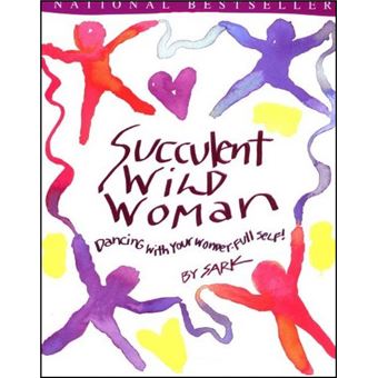 Succulent Wild Woman: Dancing with Your Wonder-full Self! - 1