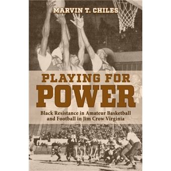 Playing for Power Black Resistance in Amateur Basketball and Football in Jim Crow Virginia - 1
