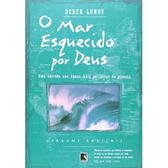 O Mar Esquecido Por Deus - Coleção Viagens Radicais - 1