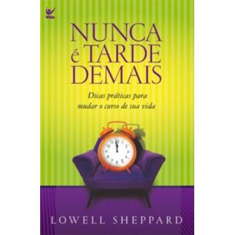 Nunca e Tarde Demais 10 Conselhos Para Mudar o Curso de Sua Vida - 1