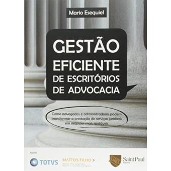 Gestão Eficiente de Escritórios de Advocacia. Como Advogados e Administradores Podem Transformar a Prestação de Serviços Jurídicos em Negócios Mais Rentáveis - 1