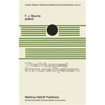 The Mucosal Immune System Proceedings of a Seminar in the EEC Programme of Coordination of Agricultural Research on Protection of the Young Animal against Perinatal Diseases, held at the University of Bristol, School of Veterinary Science, Langford, Nr. B - 1