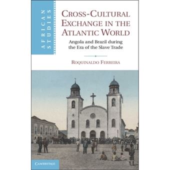 Cross-Cultural Exchange in the Atlantic World - Angola and Brazil During the Era of the Slave Trade - Hardback - 2012 - 1