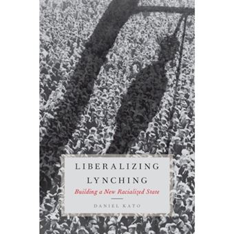 Liberalizing Lynching - Building a New Racialized State - Hardback - 0 - 1