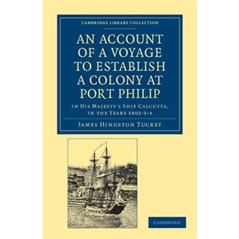 An Account of a Voyage to Establish a Colony at Port Philip in Bass's Strait, on the South Coast of New South Wales - In His Majesty's Ship Calcutta, in the Years 1802-3-4 - Paperback - 2011 - 1
