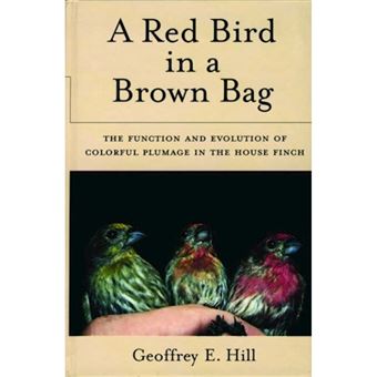 A Red Bird in a Brown Bag - The Function and Evolution of Colorful Plumage in the House Finch - Hardback - 2002 - 1