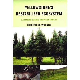 Yellowstone's Destabilized Ecosystem - Elk Effects, Science and Policy Conflict - Hardback - 2006 - 1