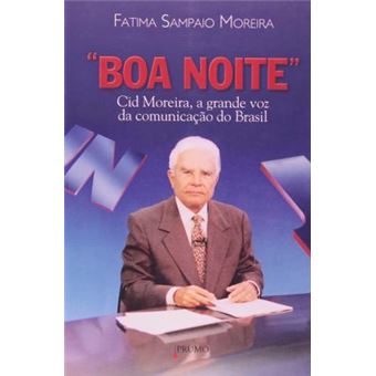 Boa Noite : Cid Moreira, a Grande Voz Da Comunicacao Do Brasil - 1