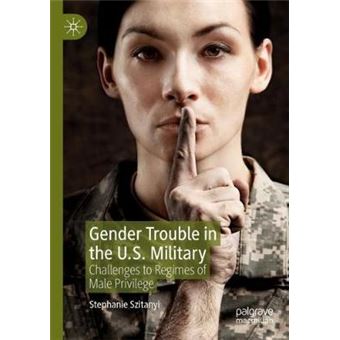 Gender Trouble In The Us Military Challenges To Regimes Of Male Privilege - 1