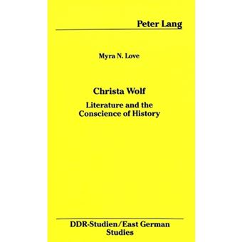 Christa Wolf Literature And The Conscience Of History - 1