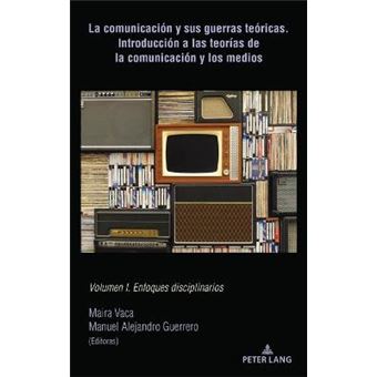 La Comunicacin Y Sus Guerras Tericas Introduccin A Las Teoras De La ...